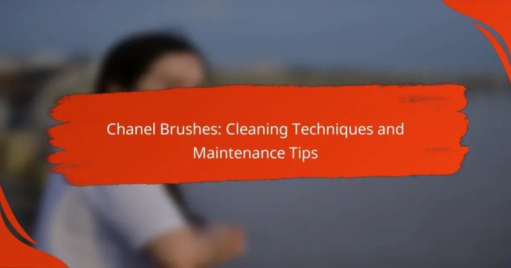 Chanel Brushes: Cleaning Techniques and Maintenance Tips