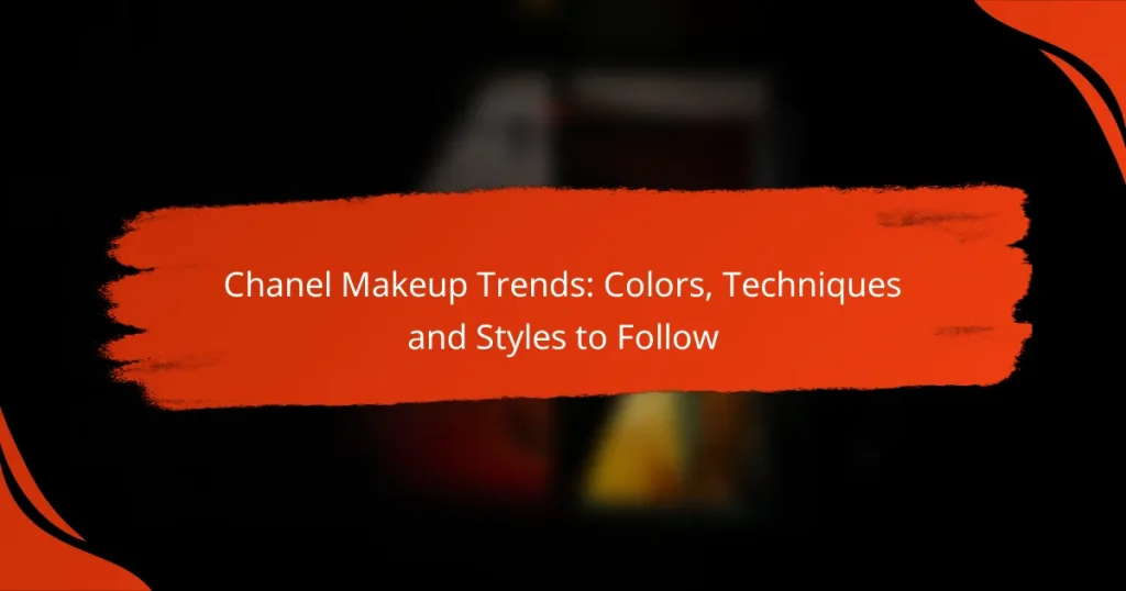 Chanel Makeup Trends: Colors, Techniques and Styles to Follow