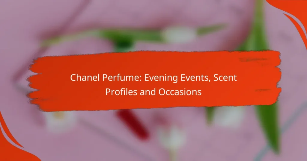 Chanel Perfume: Evening Events, Scent Profiles and Occasions