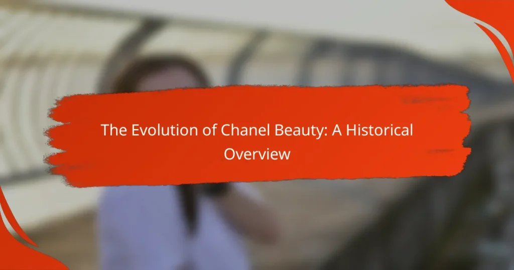 The Evolution of Chanel Beauty: A Historical Overview