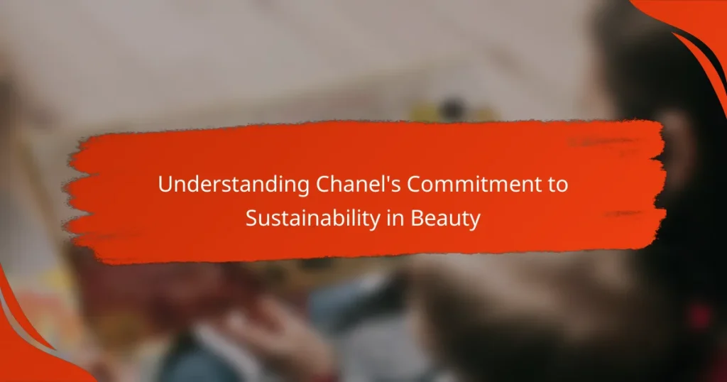 Understanding Chanel’s Commitment to Sustainability in Beauty