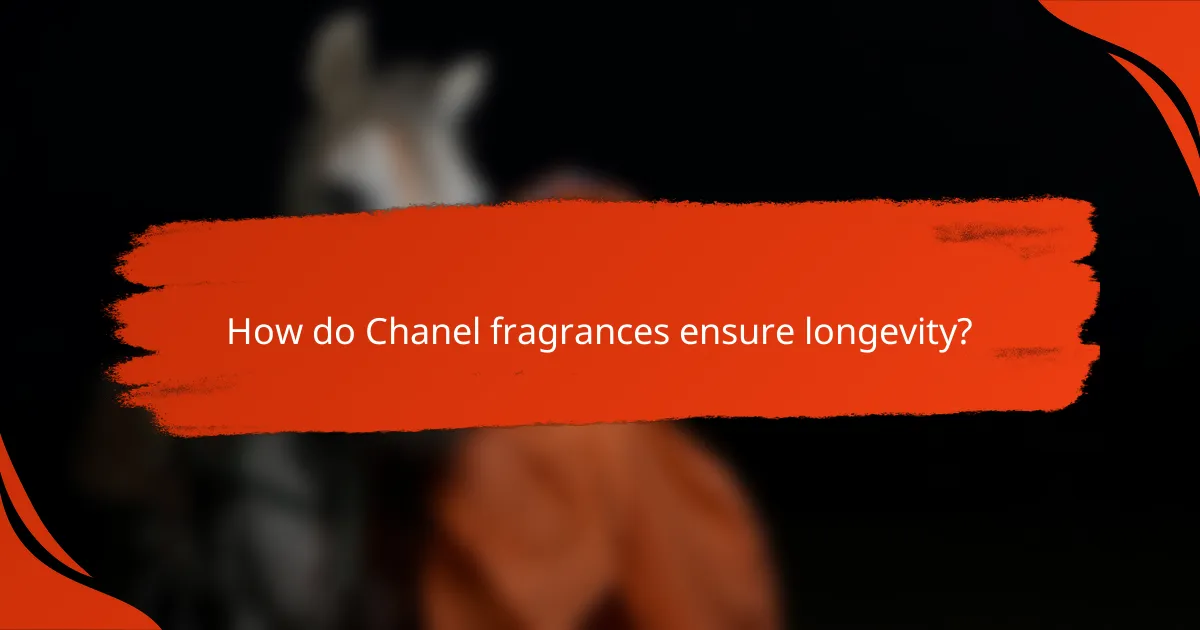 How do Chanel fragrances ensure longevity?