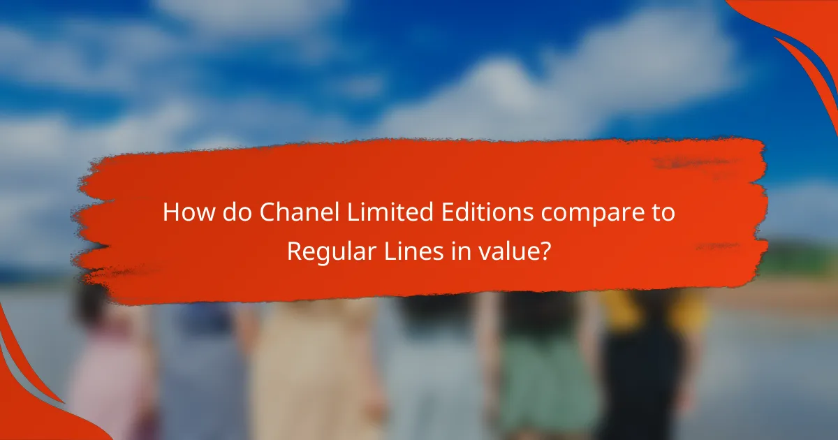 How do Chanel Limited Editions compare to Regular Lines in value?