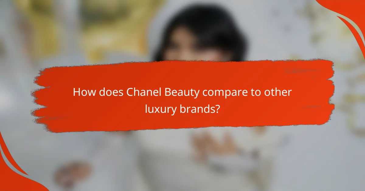 How does Chanel Beauty compare to other luxury brands?