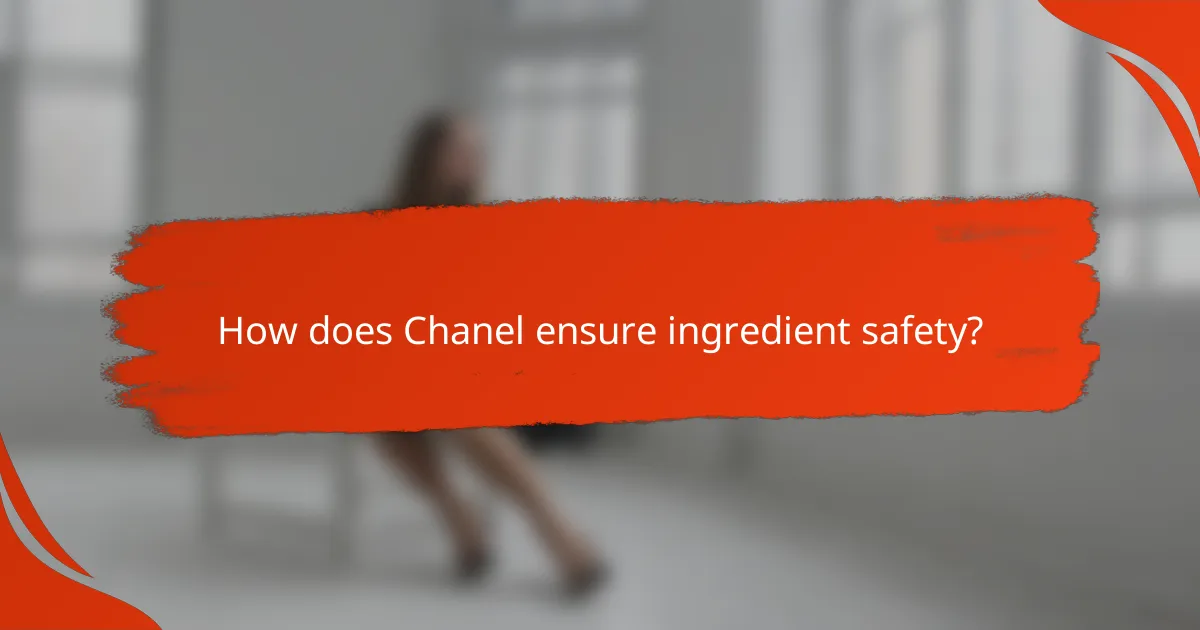 How does Chanel ensure ingredient safety?