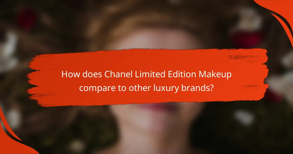 How does Chanel Limited Edition Makeup compare to other luxury brands?