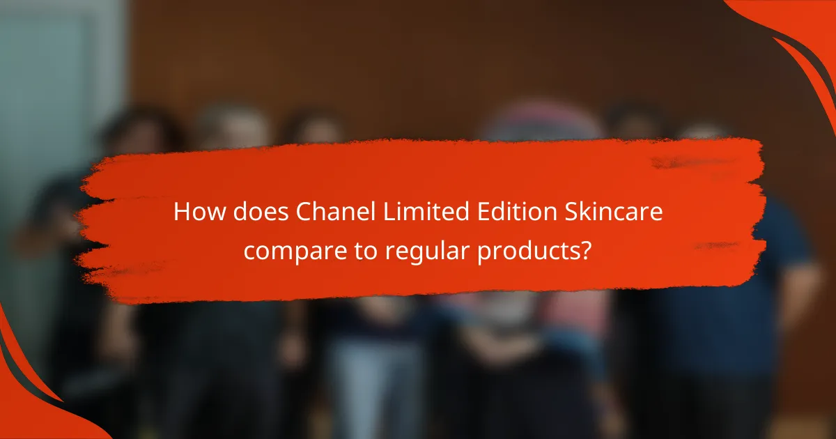 How does Chanel Limited Edition Skincare compare to regular products?