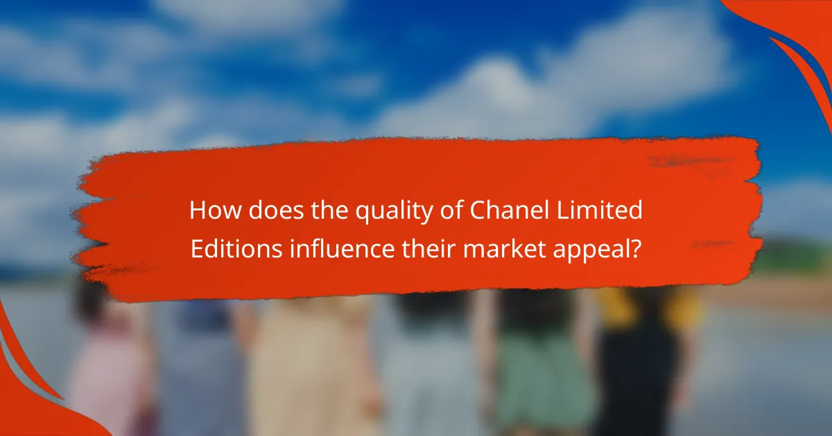 How does the quality of Chanel Limited Editions influence their market appeal?