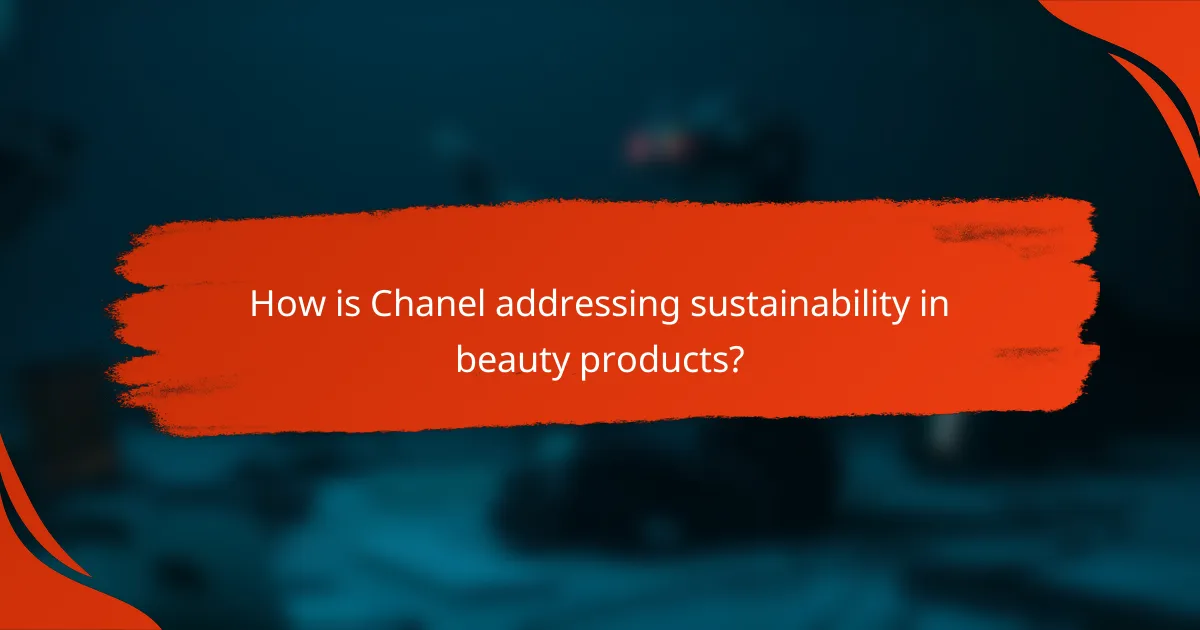 How is Chanel addressing sustainability in beauty products?