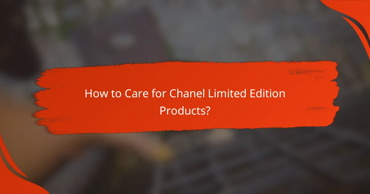 How to Care for Chanel Limited Edition Products?