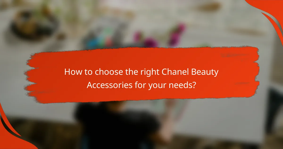 How to choose the right Chanel Beauty Accessories for your needs?