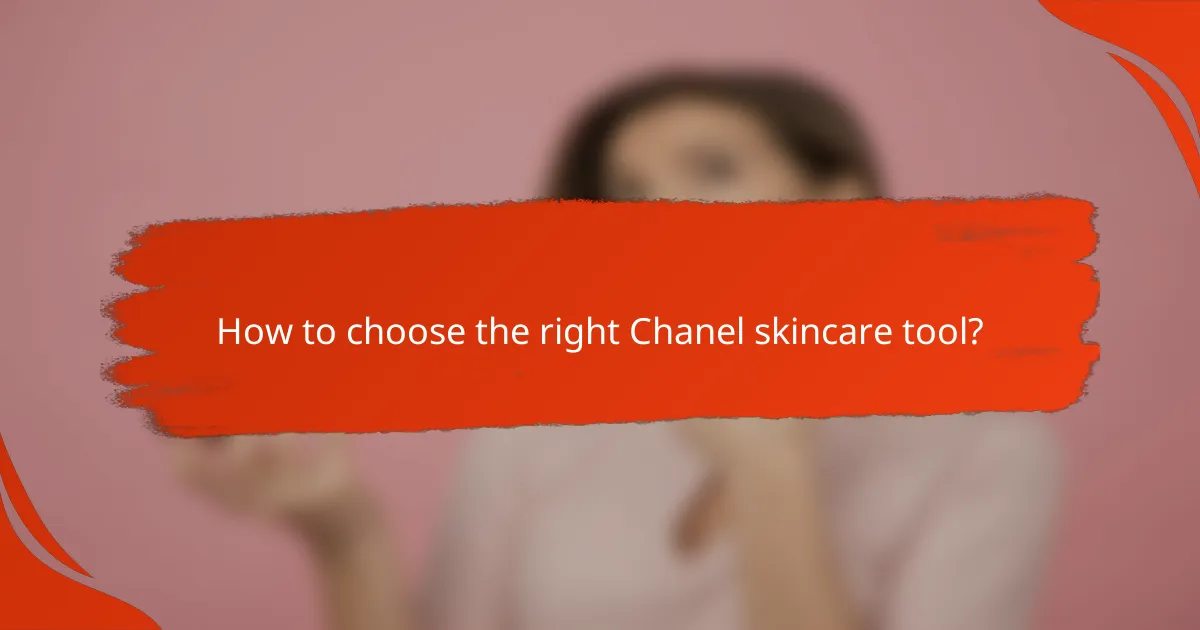 How to choose the right Chanel skincare tool?