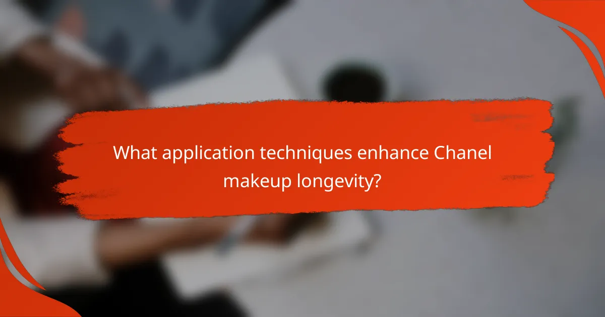 What application techniques enhance Chanel makeup longevity?