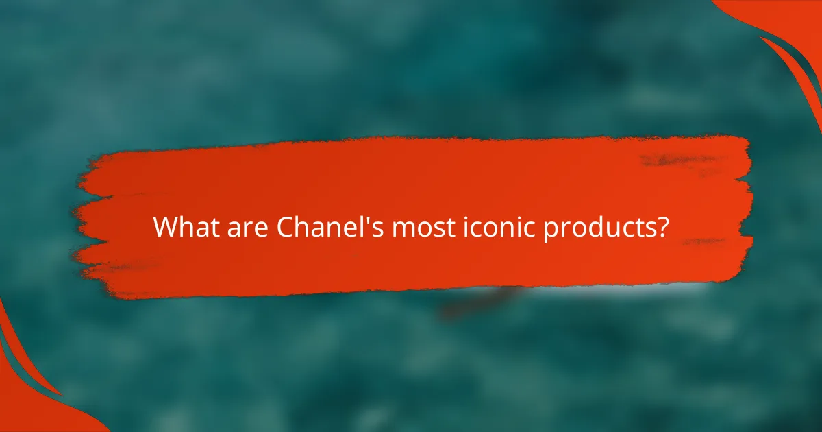What are Chanel's most iconic products?