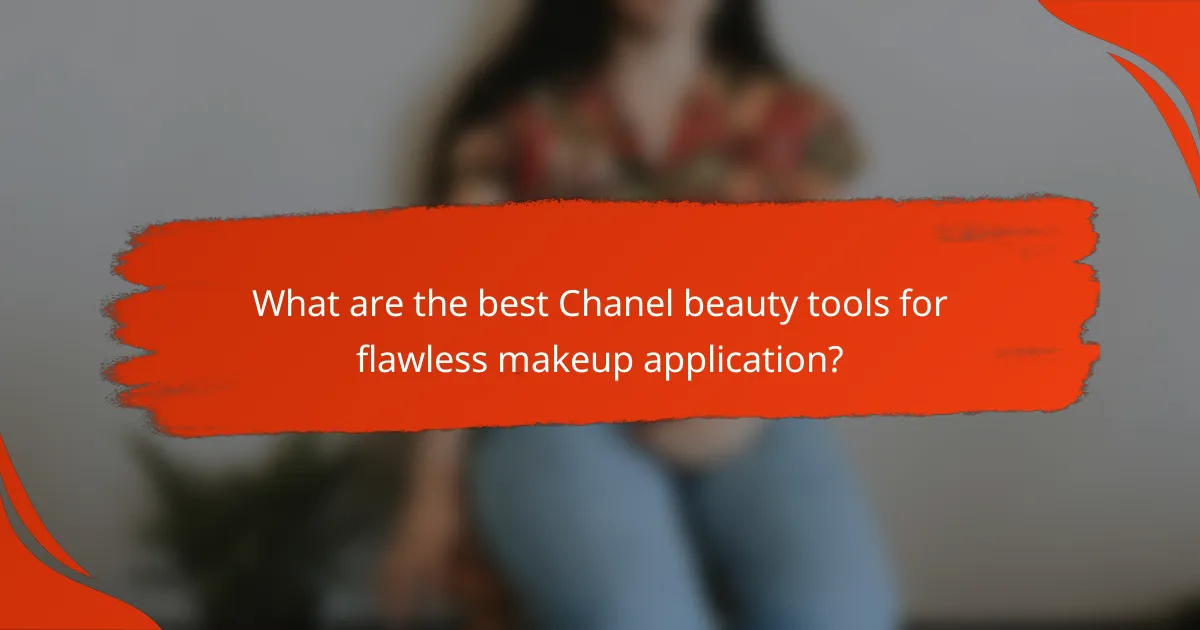 What are the best Chanel beauty tools for flawless makeup application?