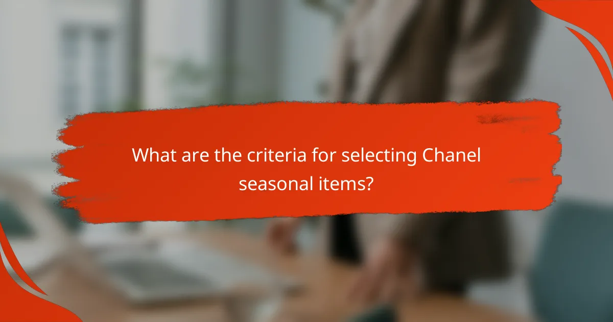What are the criteria for selecting Chanel seasonal items?