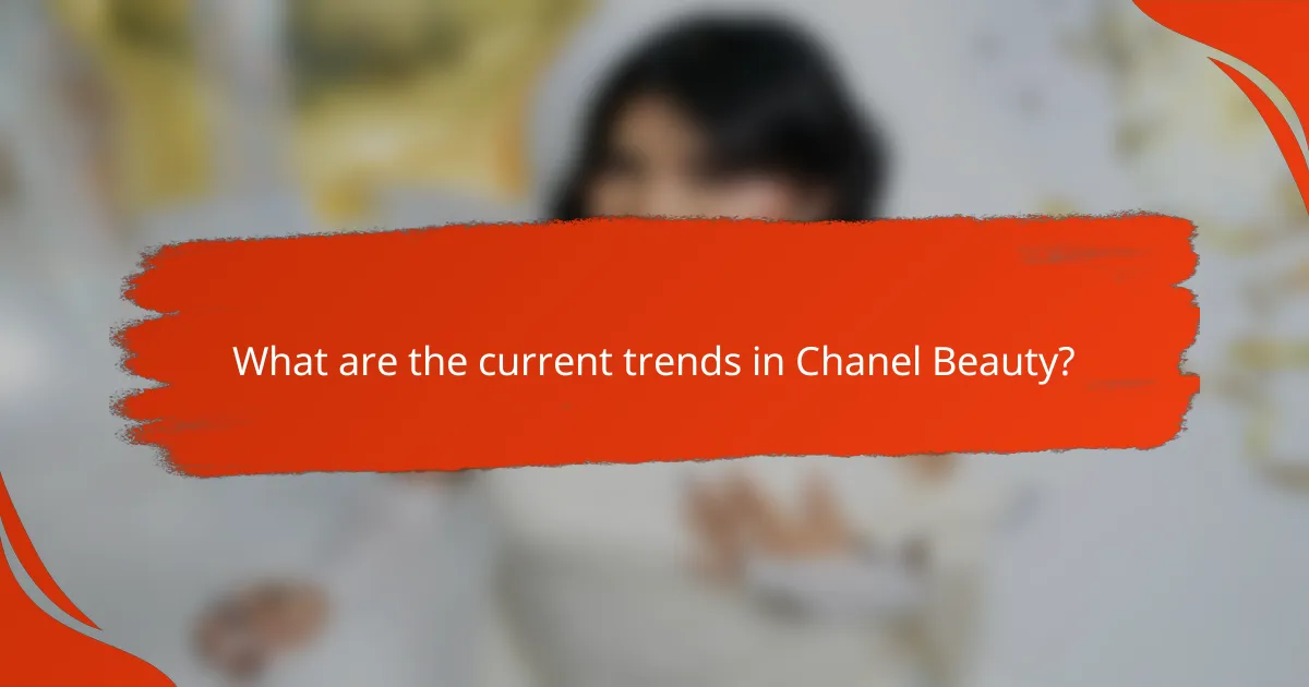 What are the current trends in Chanel Beauty?