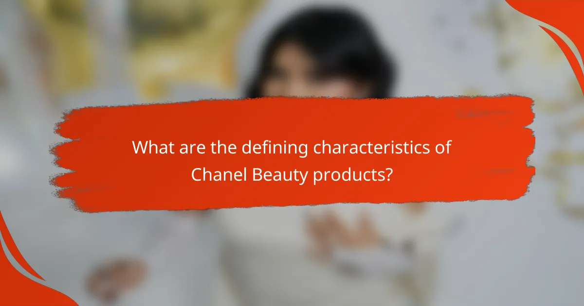 What are the defining characteristics of Chanel Beauty products?