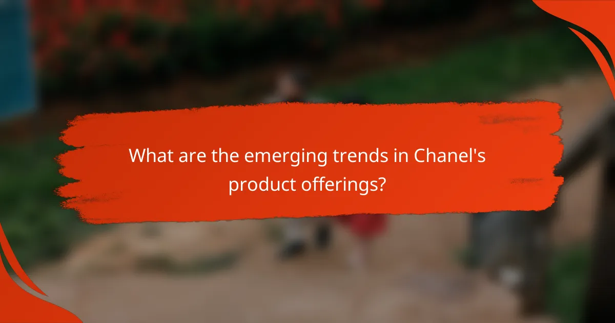 What are the emerging trends in Chanel's product offerings?