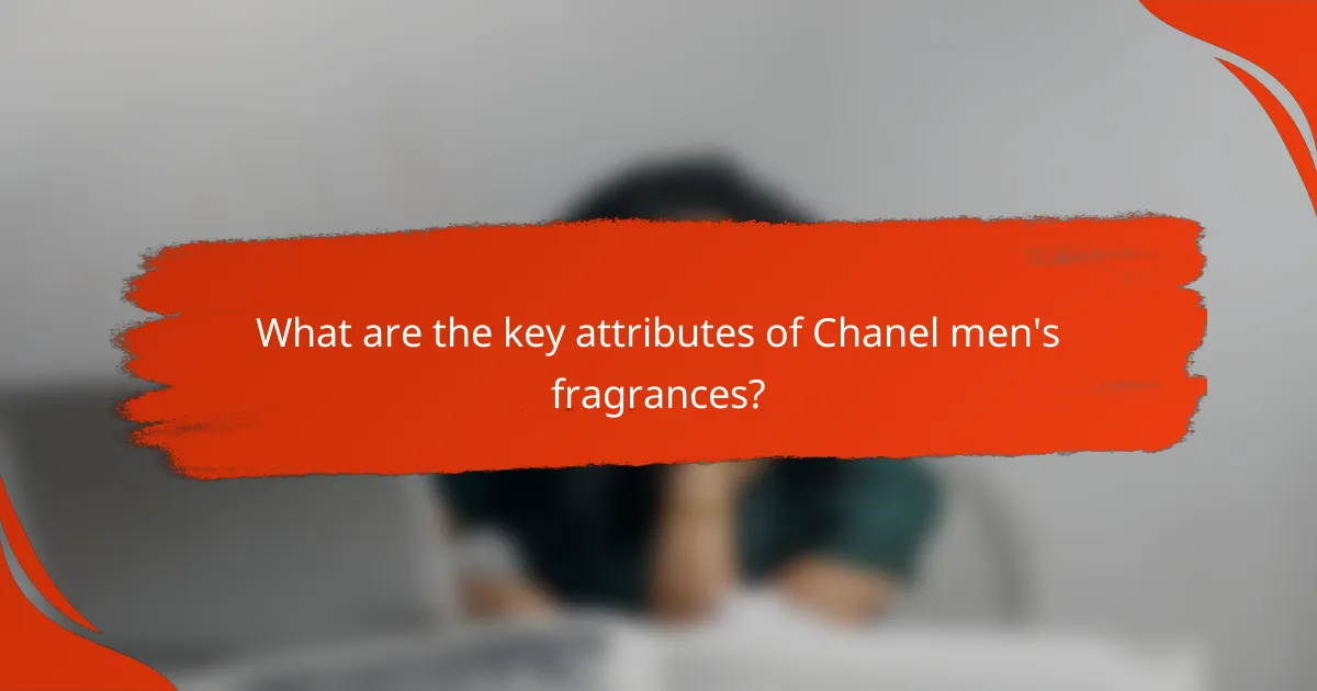 What are the key attributes of Chanel men's fragrances?