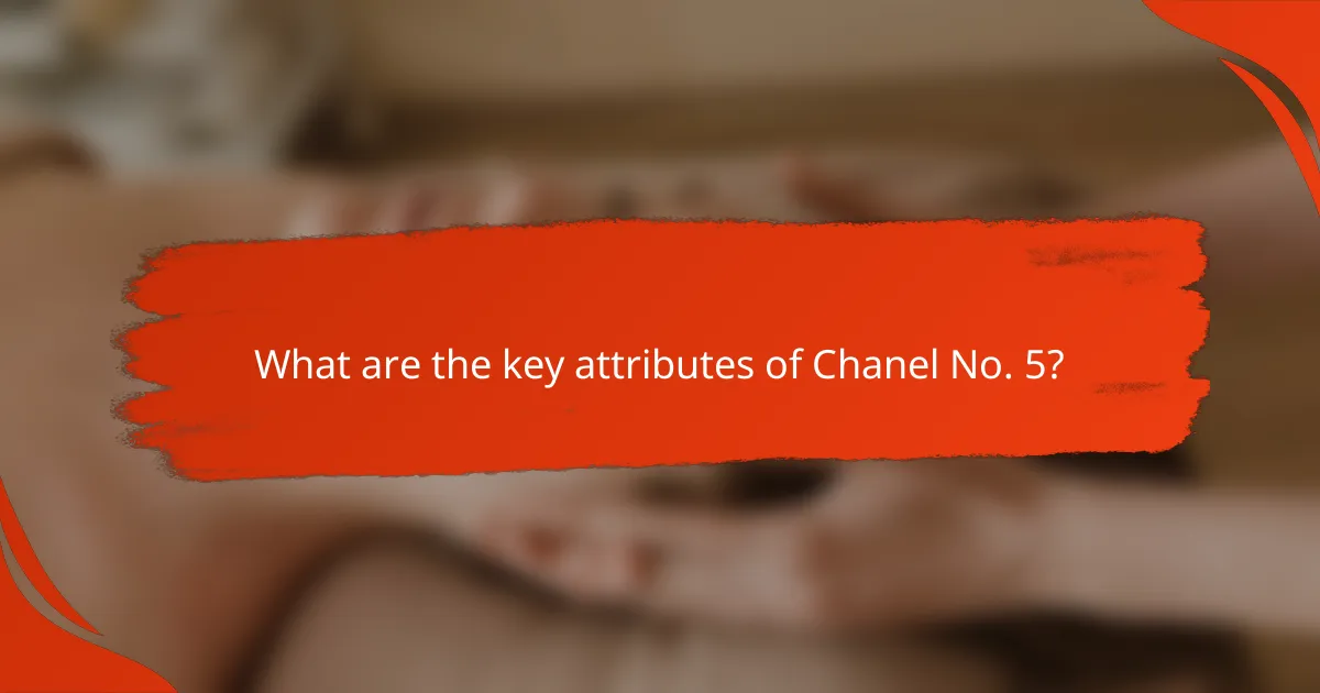 What are the key attributes of Chanel No. 5?