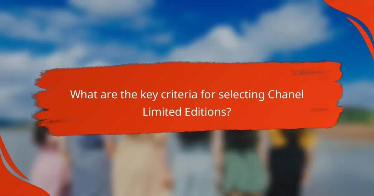 What are the key criteria for selecting Chanel Limited Editions?