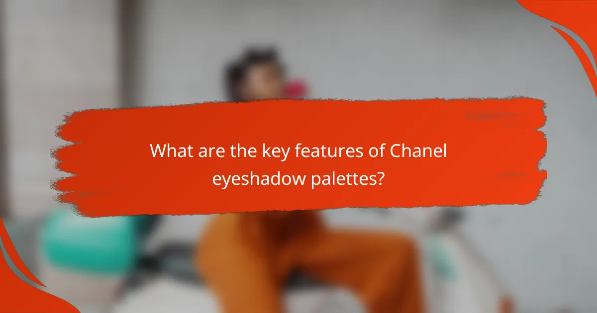 What are the key features of Chanel eyeshadow palettes?