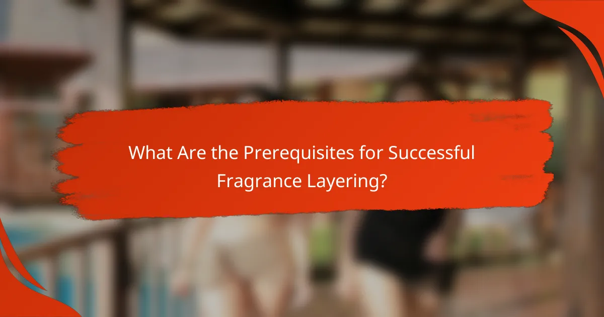 What Are the Prerequisites for Successful Fragrance Layering?
