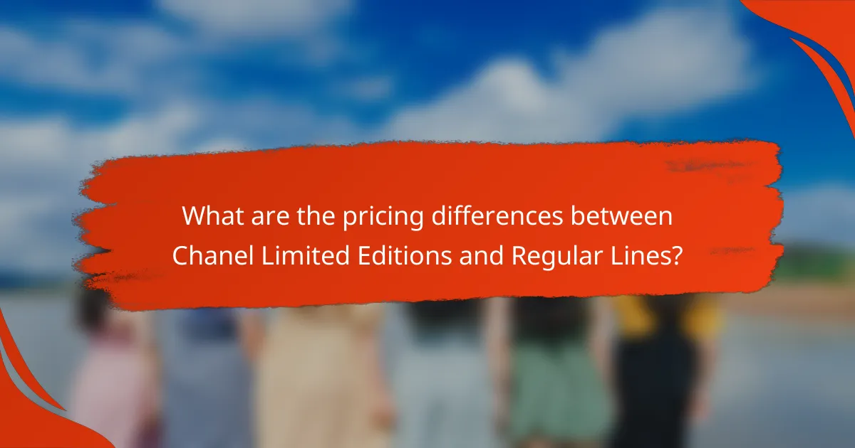 What are the pricing differences between Chanel Limited Editions and Regular Lines?