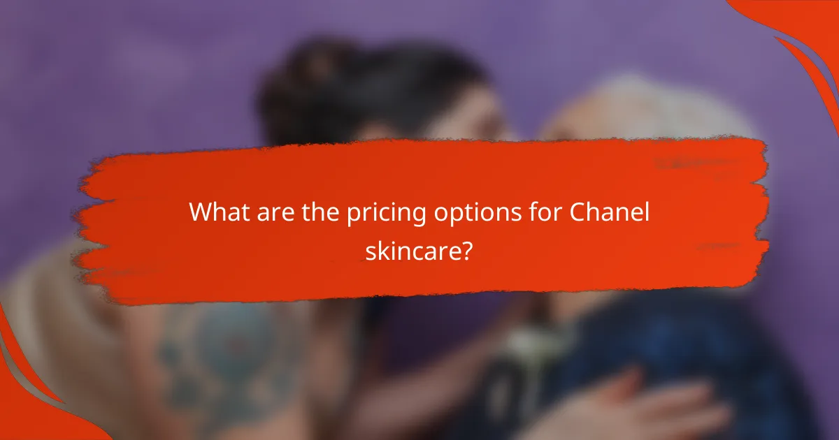 What are the pricing options for Chanel skincare?