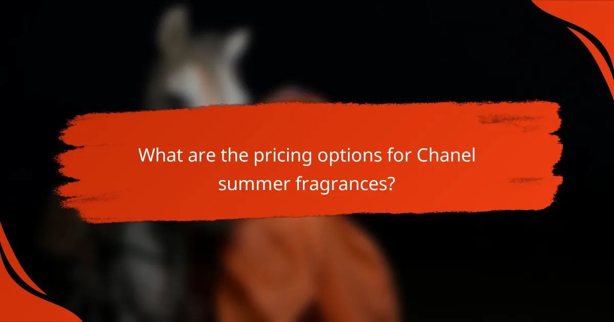 What are the pricing options for Chanel summer fragrances?