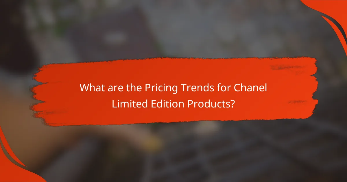What are the Pricing Trends for Chanel Limited Edition Products?