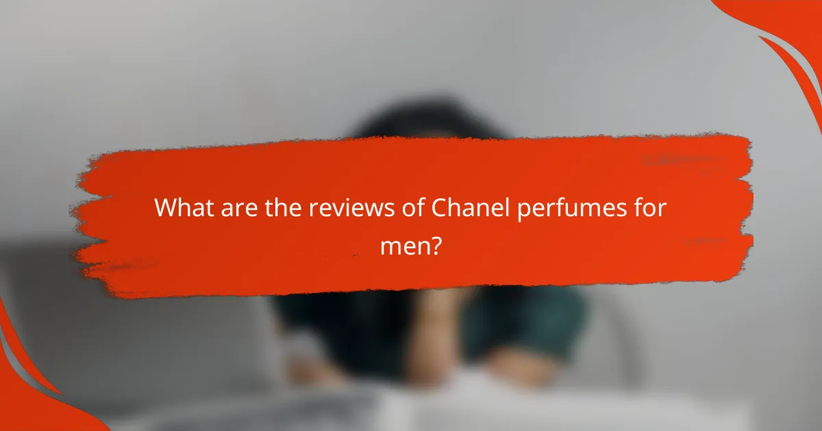 What are the reviews of Chanel perfumes for men?