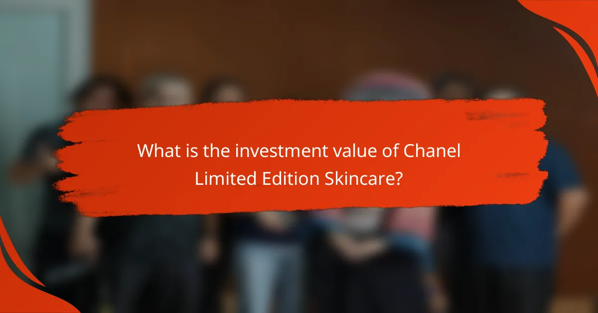 What is the investment value of Chanel Limited Edition Skincare?