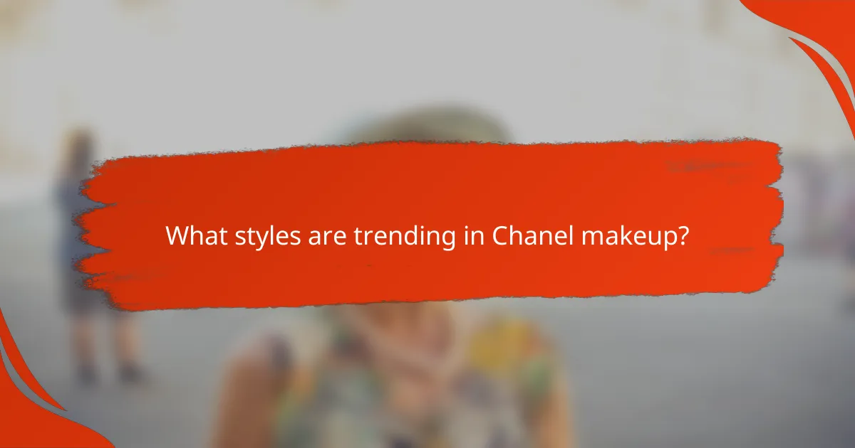 What styles are trending in Chanel makeup?