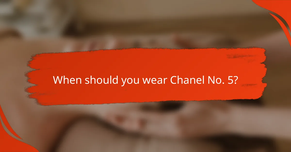 When should you wear Chanel No. 5?